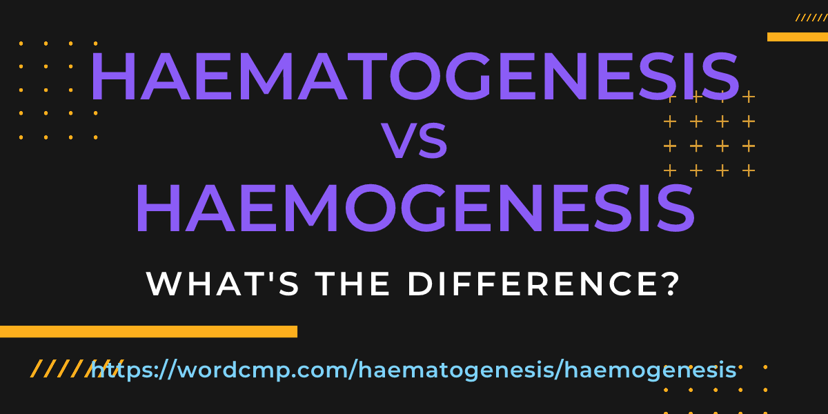 Difference between haematogenesis and haemogenesis