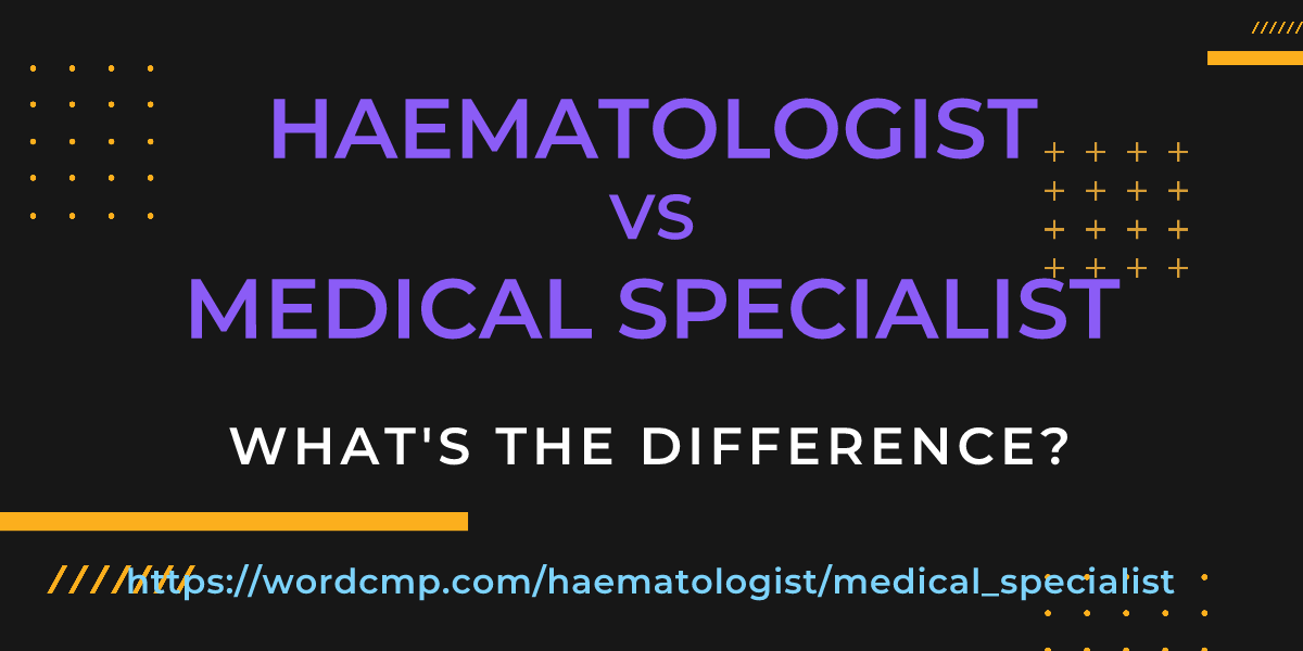 Difference between haematologist and medical specialist