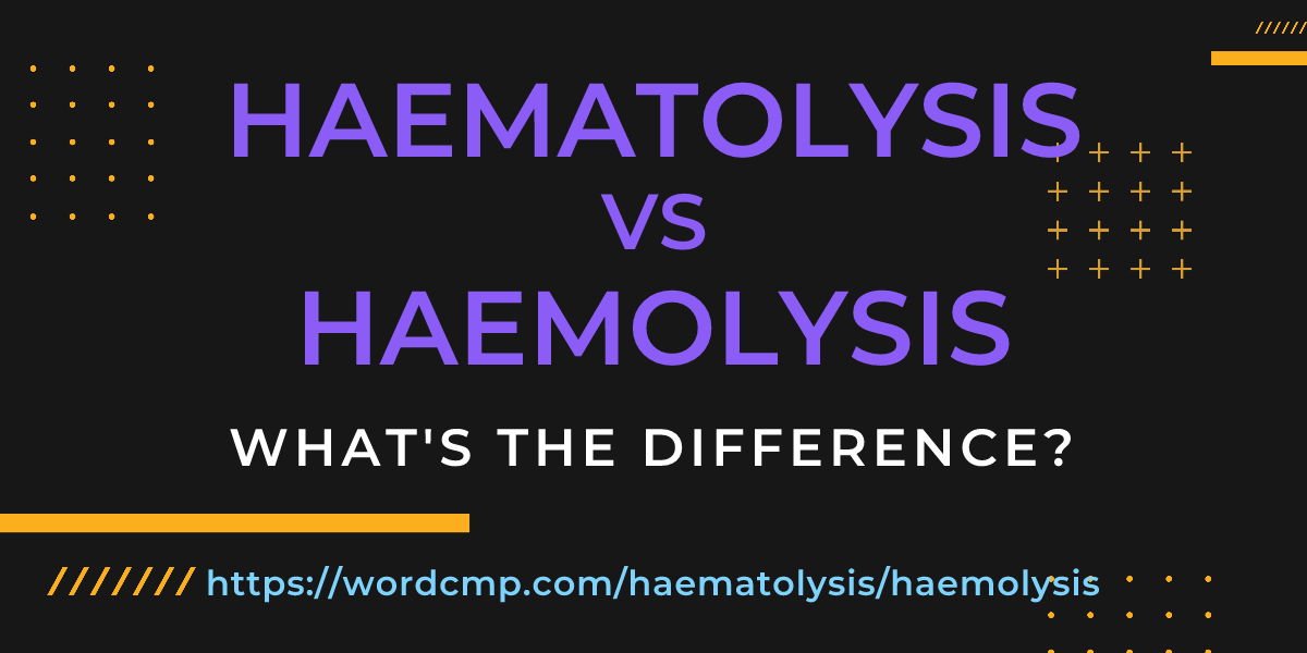 Difference between haematolysis and haemolysis