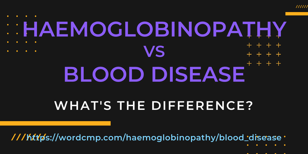 Difference between haemoglobinopathy and blood disease