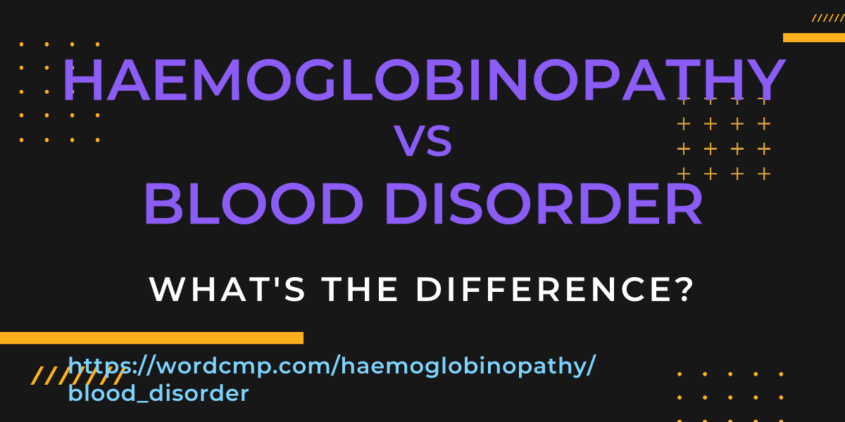 Difference between haemoglobinopathy and blood disorder