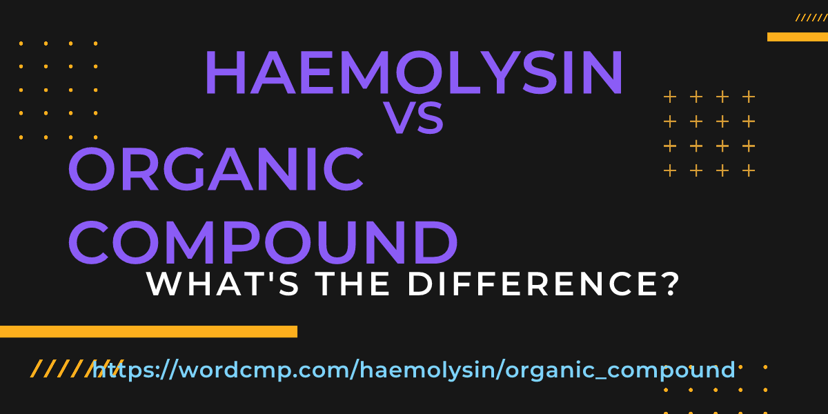 Difference between haemolysin and organic compound