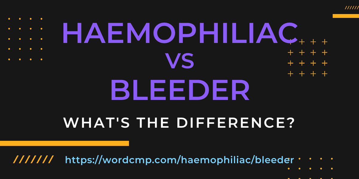 Difference between haemophiliac and bleeder
