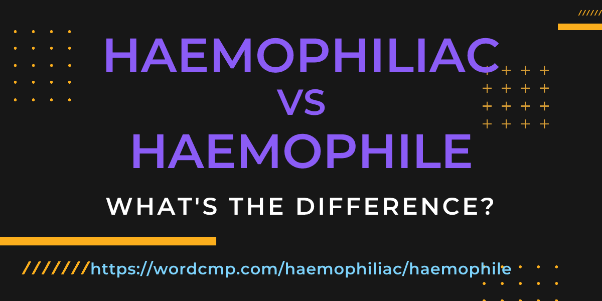 Difference between haemophiliac and haemophile
