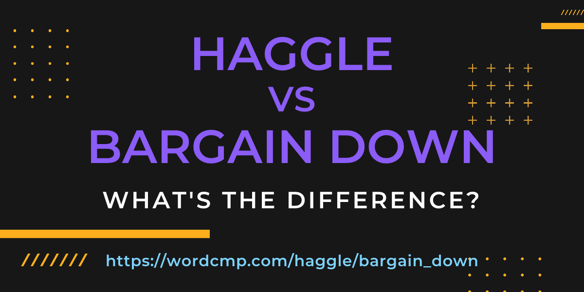 Difference between haggle and bargain down