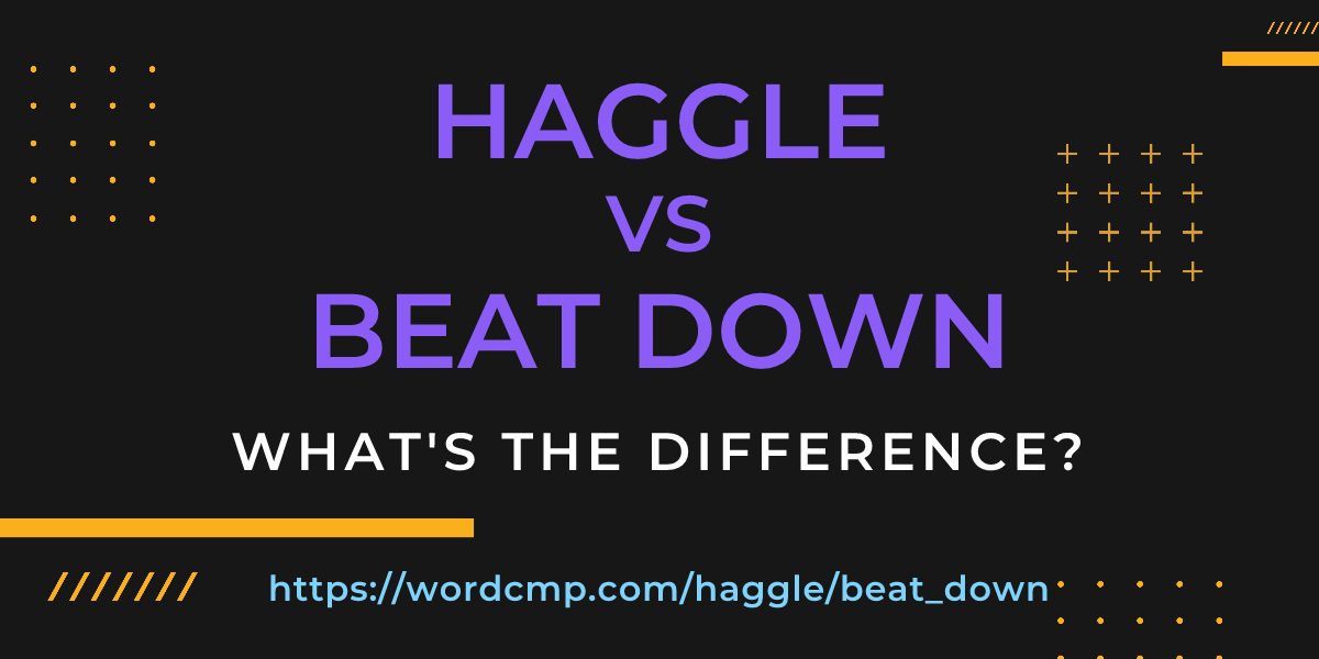 Difference between haggle and beat down