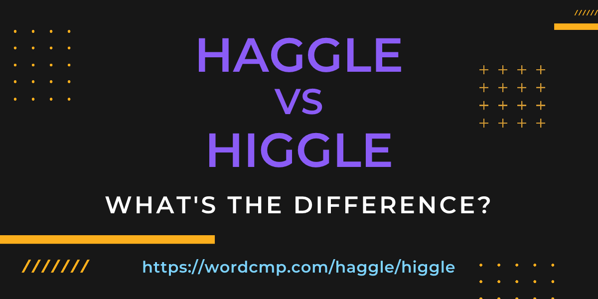Difference between haggle and higgle