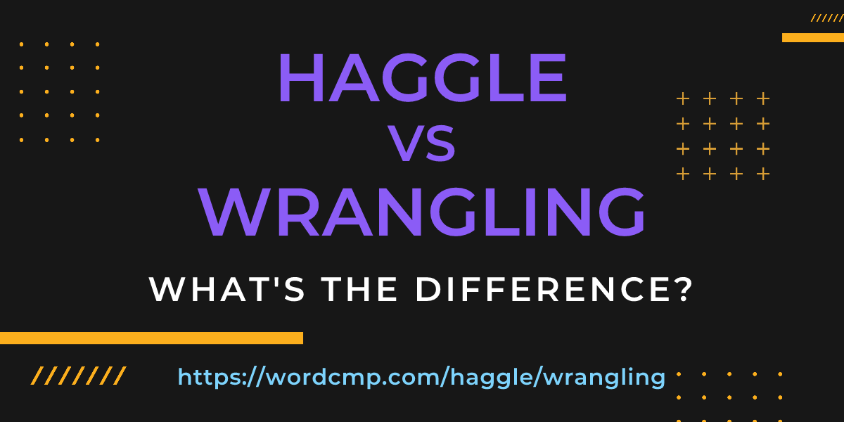 Difference between haggle and wrangling