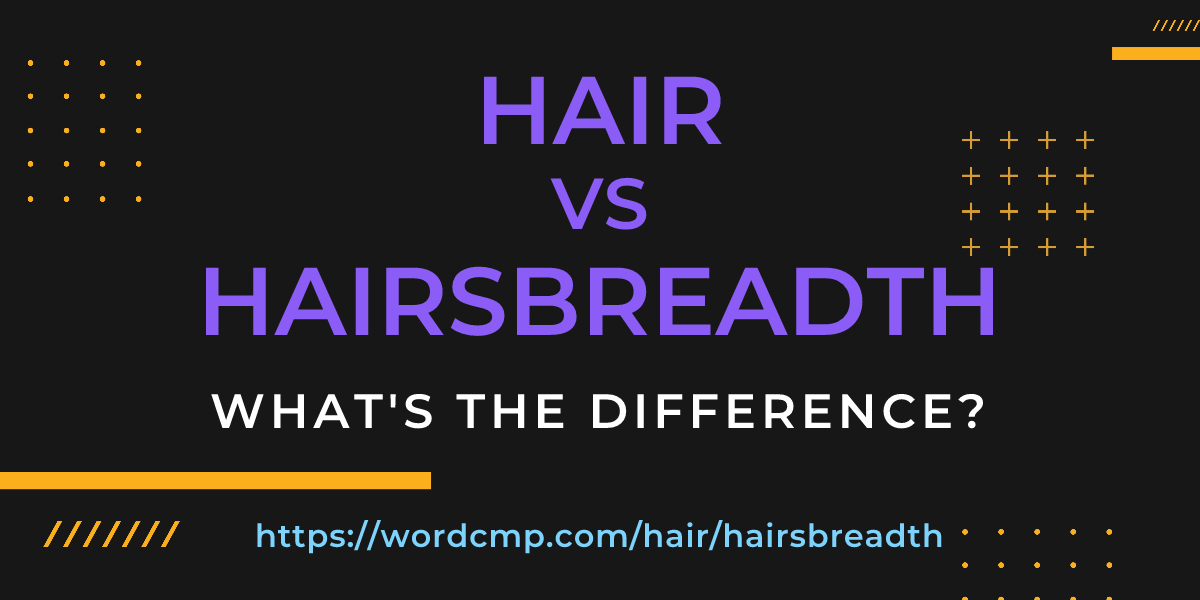 Difference between hair and hairsbreadth