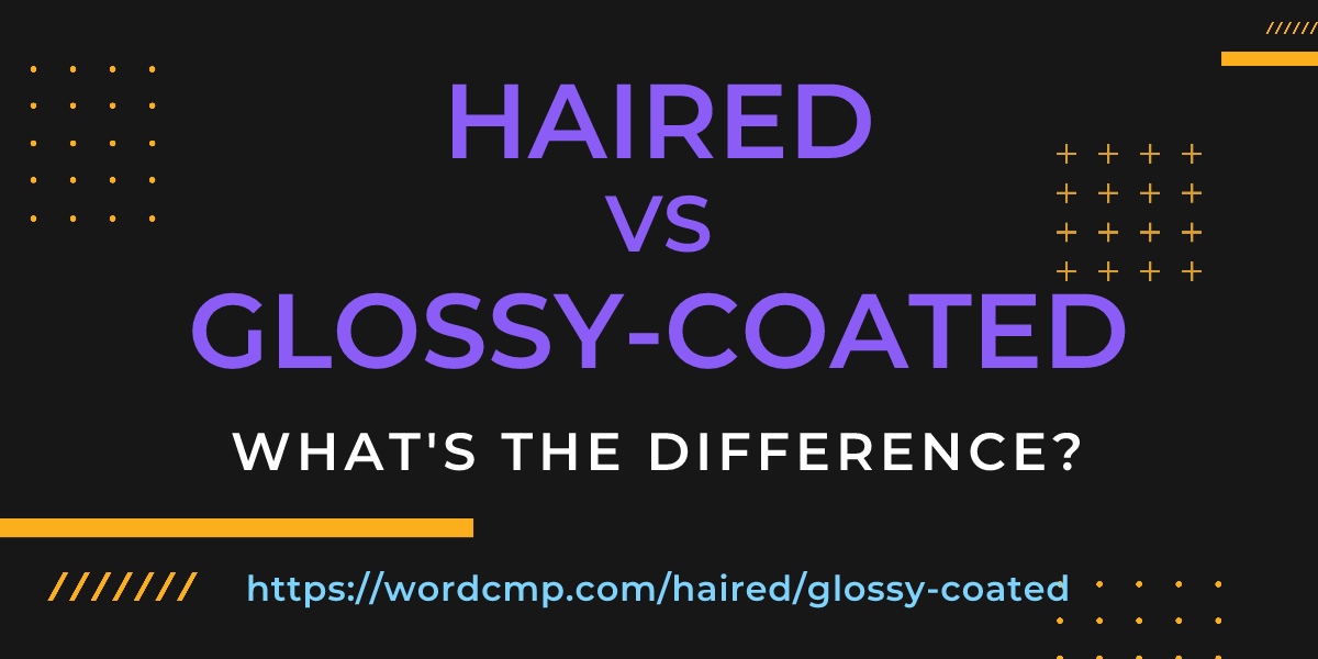 Difference between haired and glossy-coated