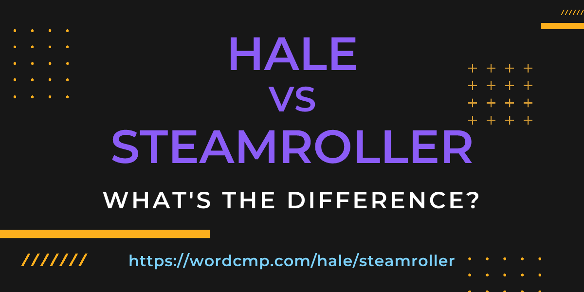 Difference between hale and steamroller