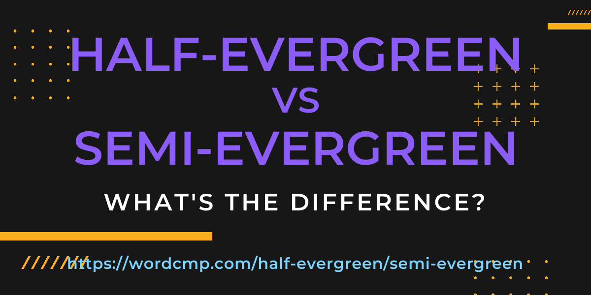 Difference between half-evergreen and semi-evergreen