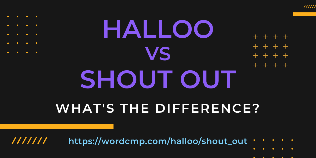 Difference between halloo and shout out