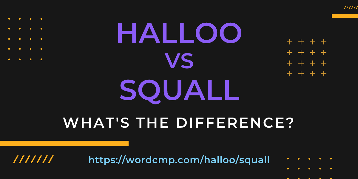 Difference between halloo and squall