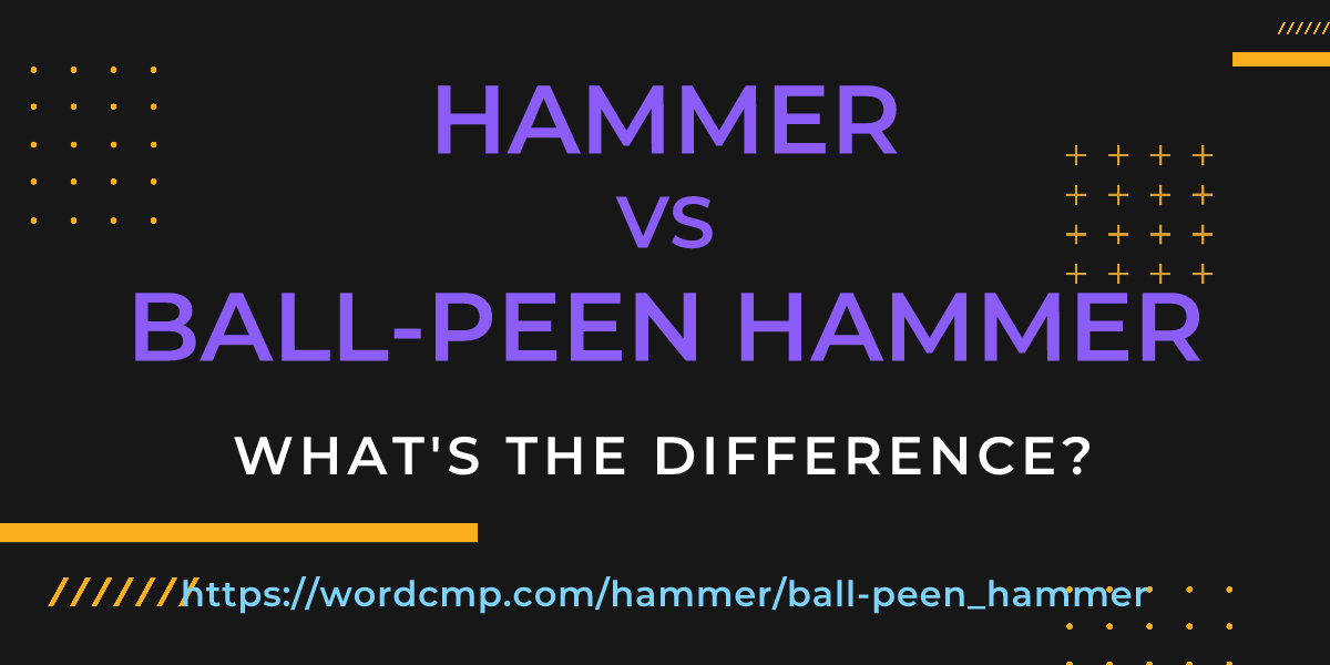 Difference between hammer and ball-peen hammer