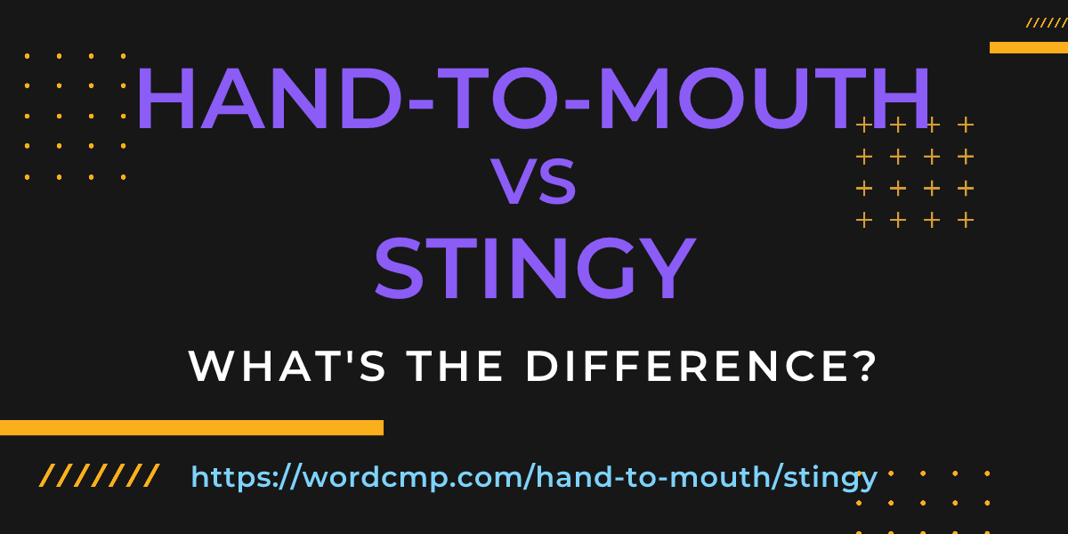 Difference between hand-to-mouth and stingy