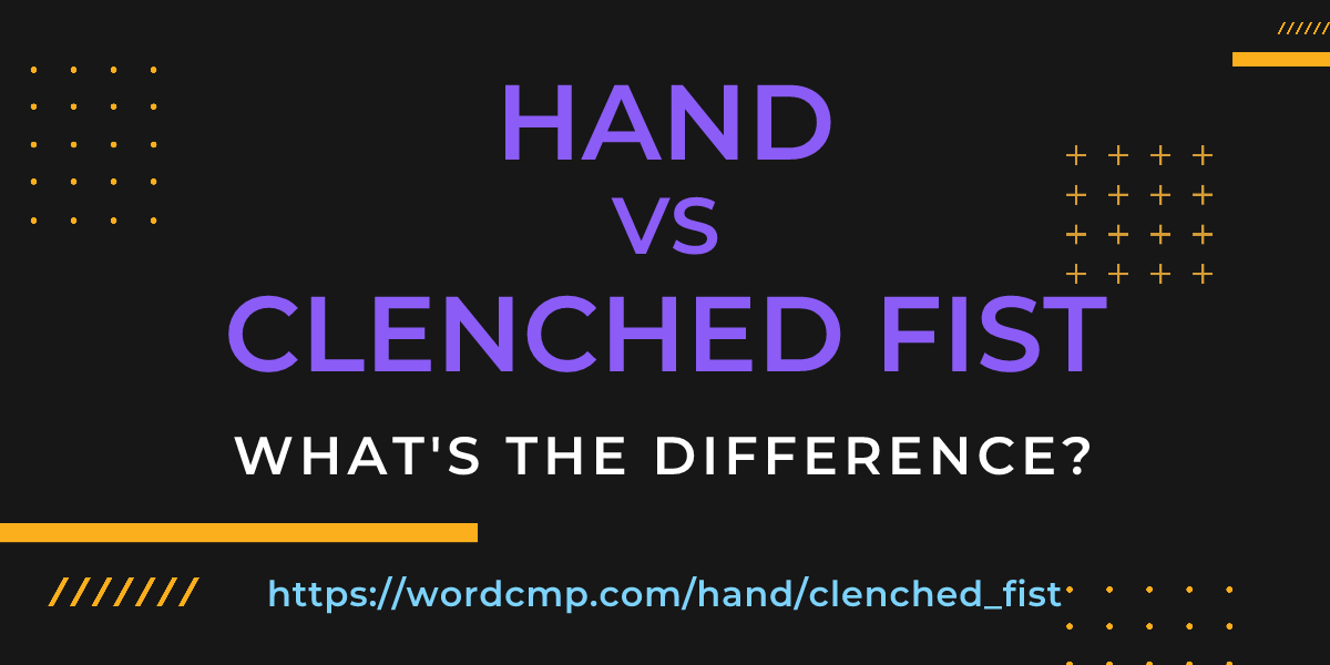 Difference between hand and clenched fist