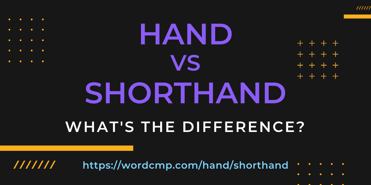 Difference between hand and shorthand