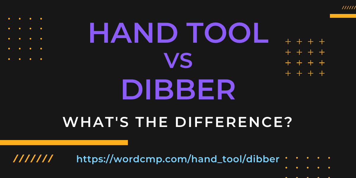 Difference between hand tool and dibber