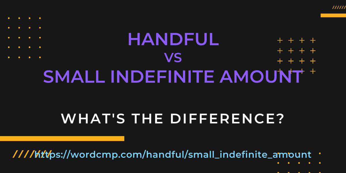 Difference between handful and small indefinite amount