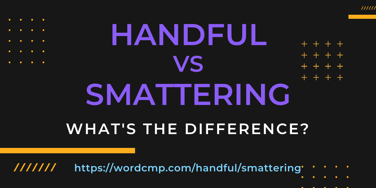 Difference between handful and smattering