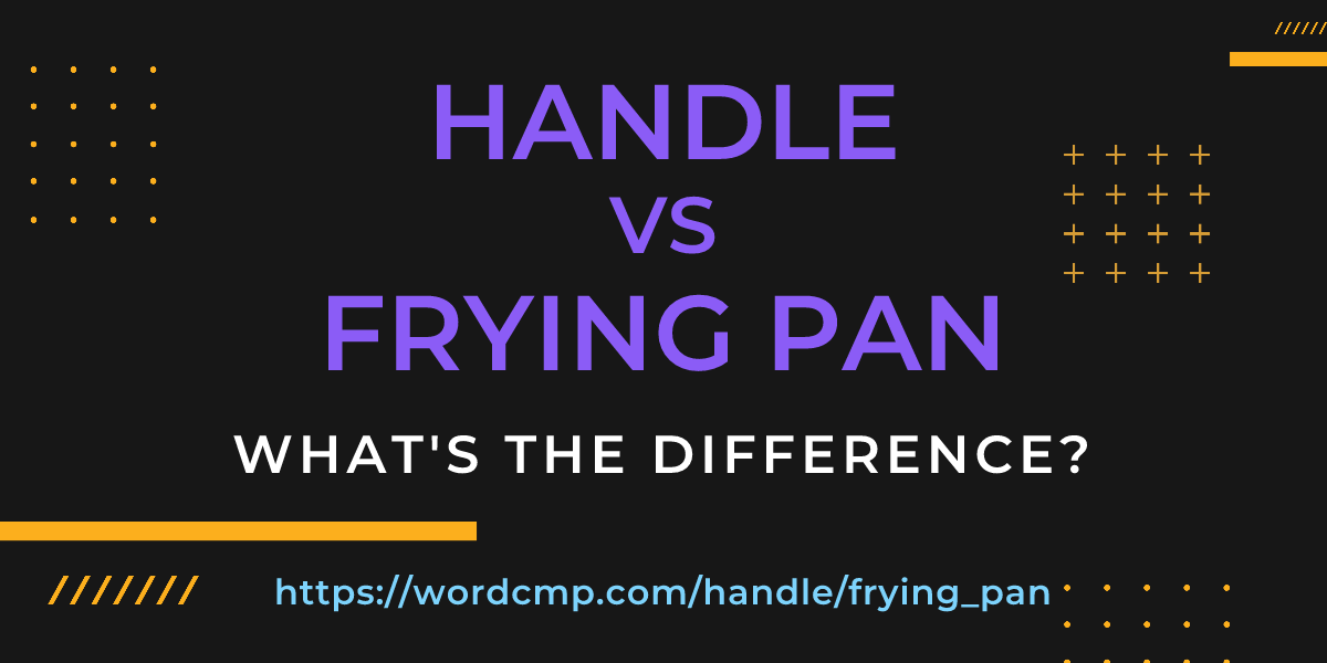 Difference between handle and frying pan