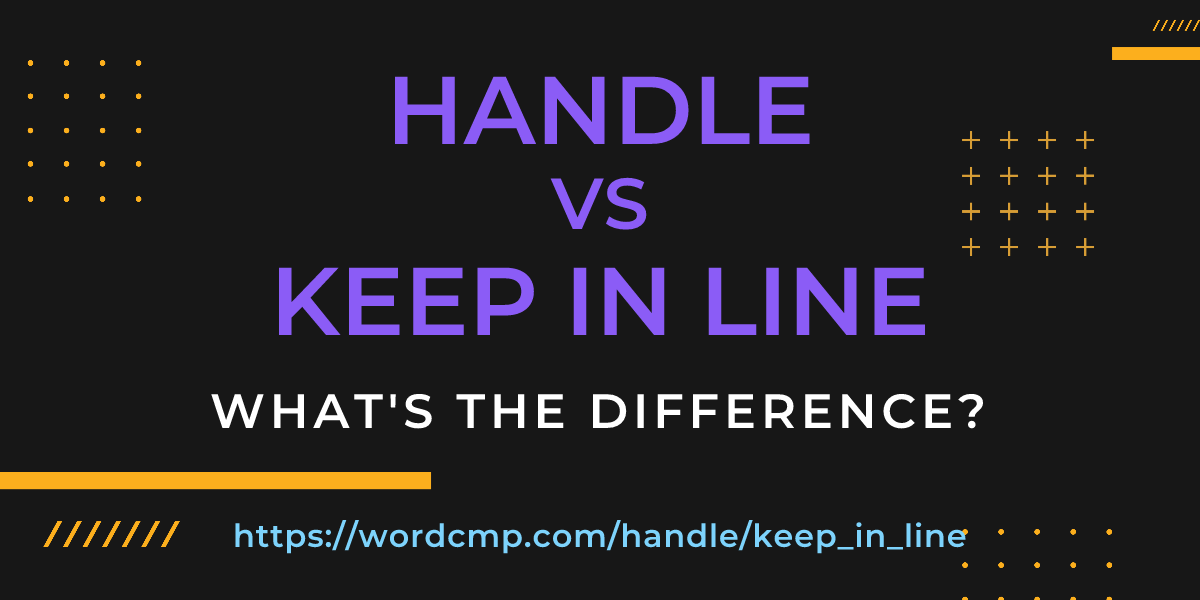 Difference between handle and keep in line