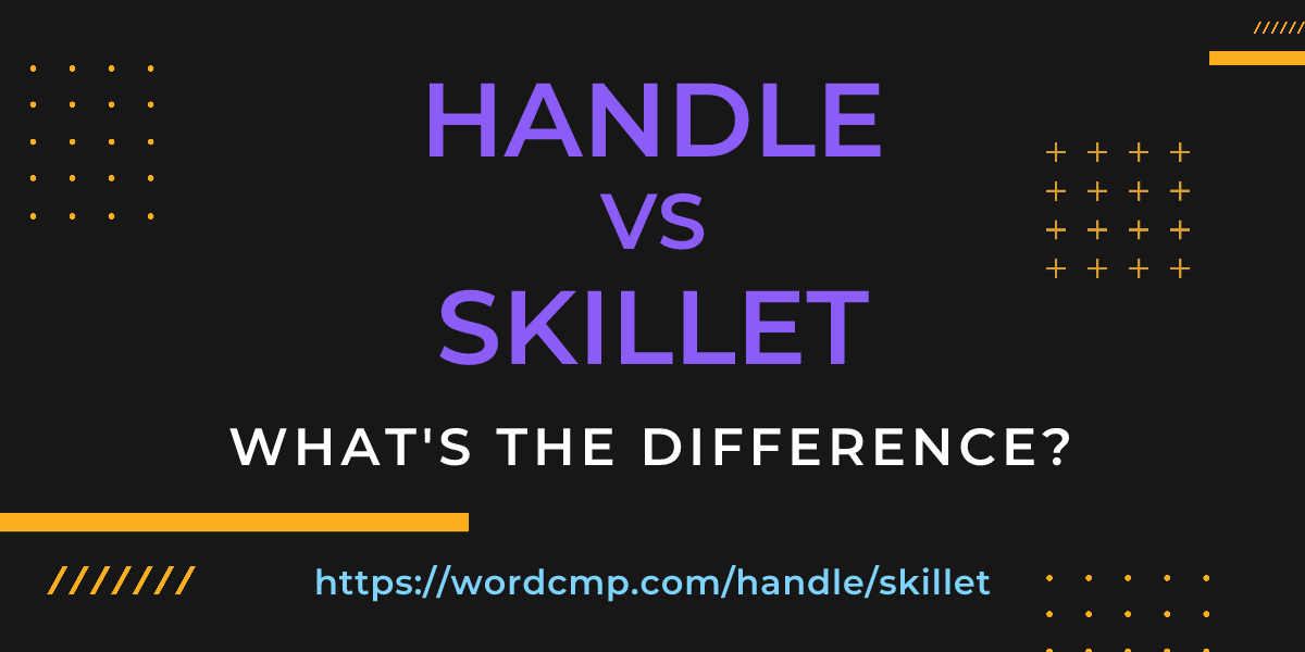 Difference between handle and skillet