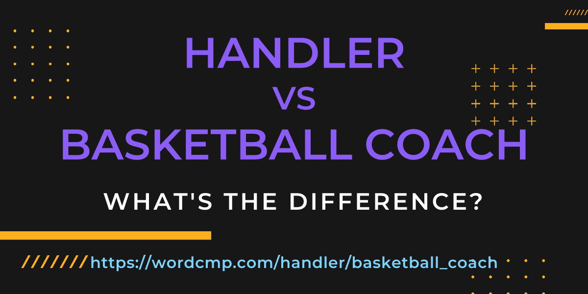 Difference between handler and basketball coach