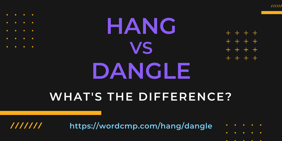 Difference between hang and dangle