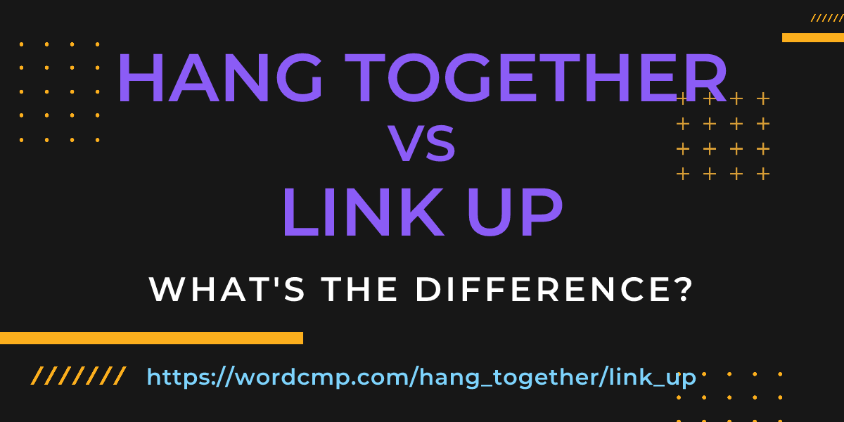 Difference between hang together and link up