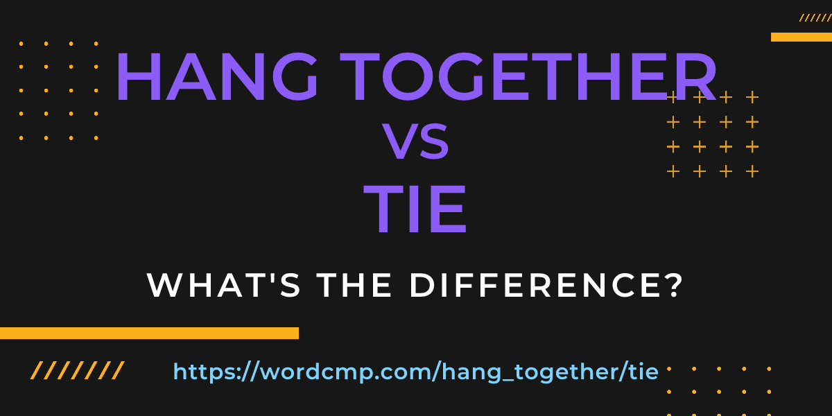 Difference between hang together and tie
