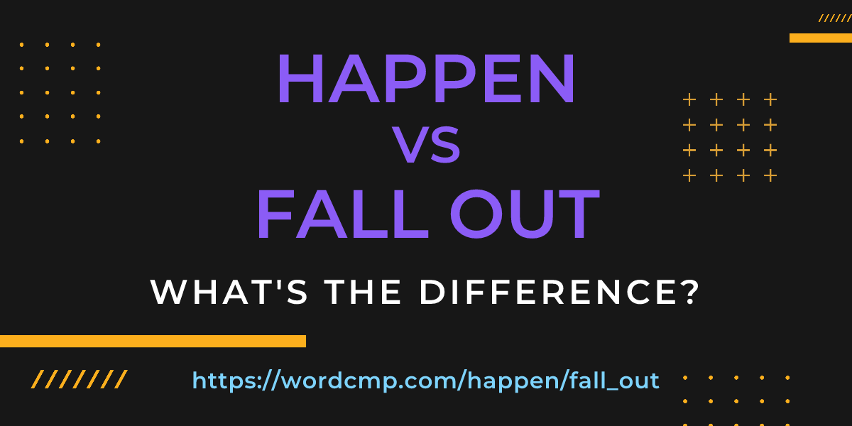 Difference between happen and fall out
