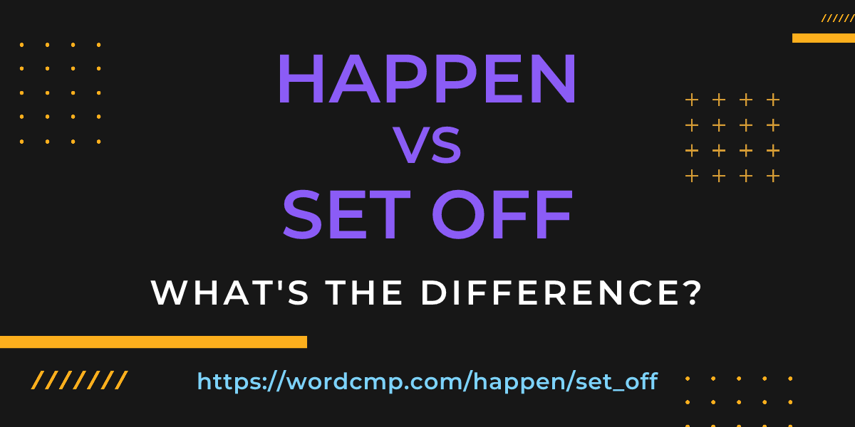 Difference between happen and set off