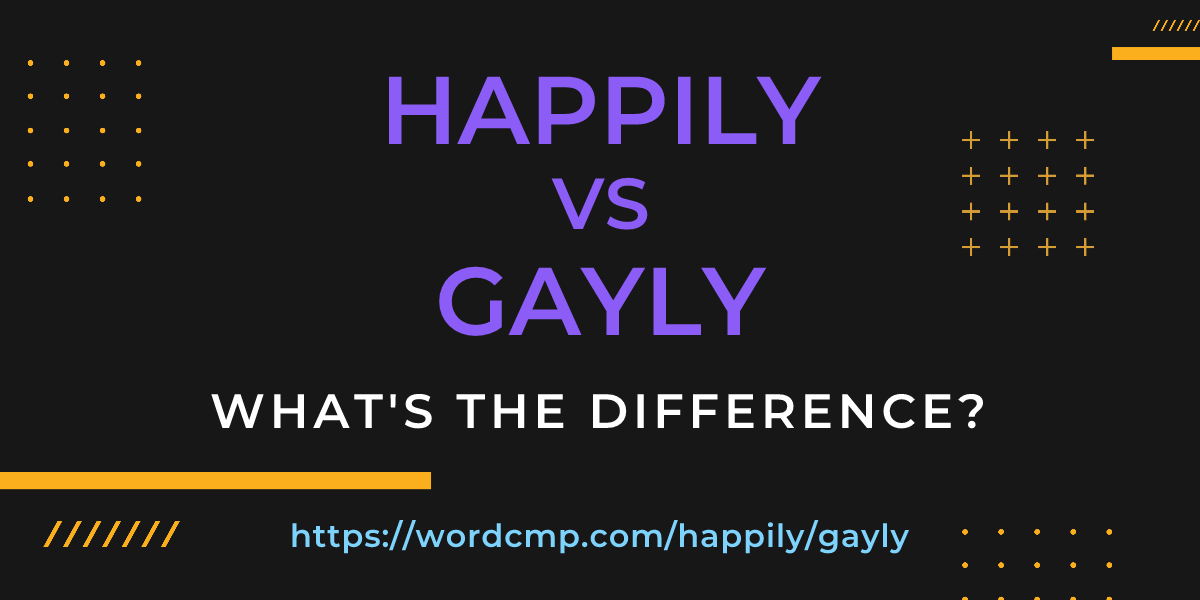 Difference between happily and gayly