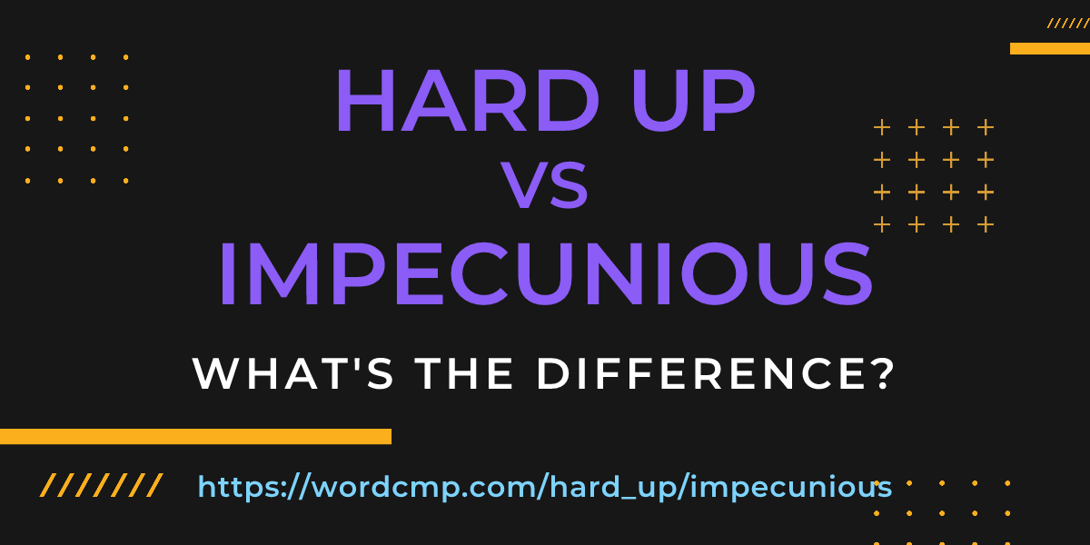 Difference between hard up and impecunious