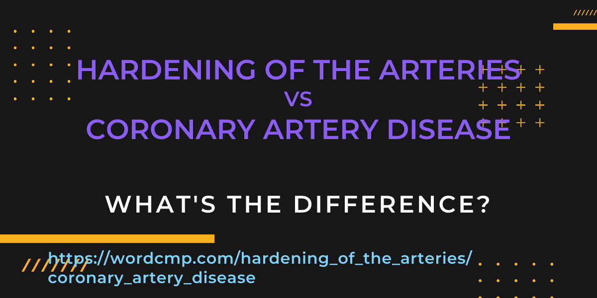 Difference between hardening of the arteries and coronary artery disease