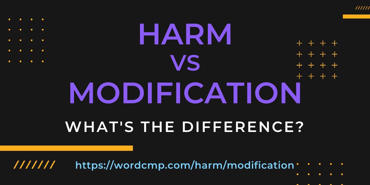 Difference between harm and modification