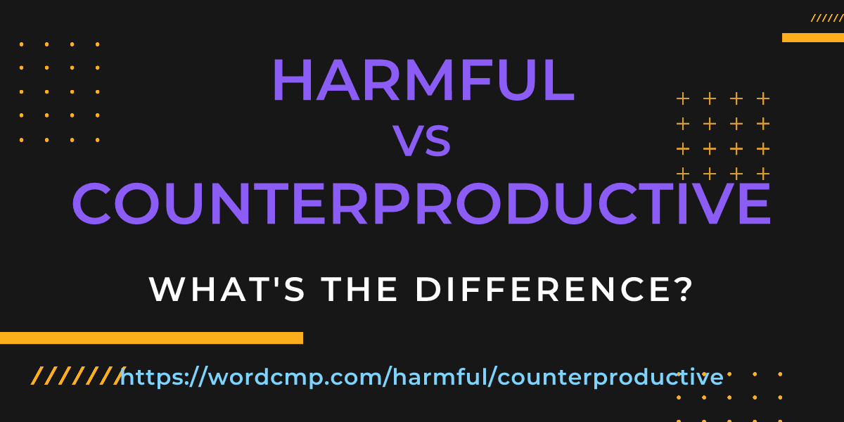 Difference between harmful and counterproductive