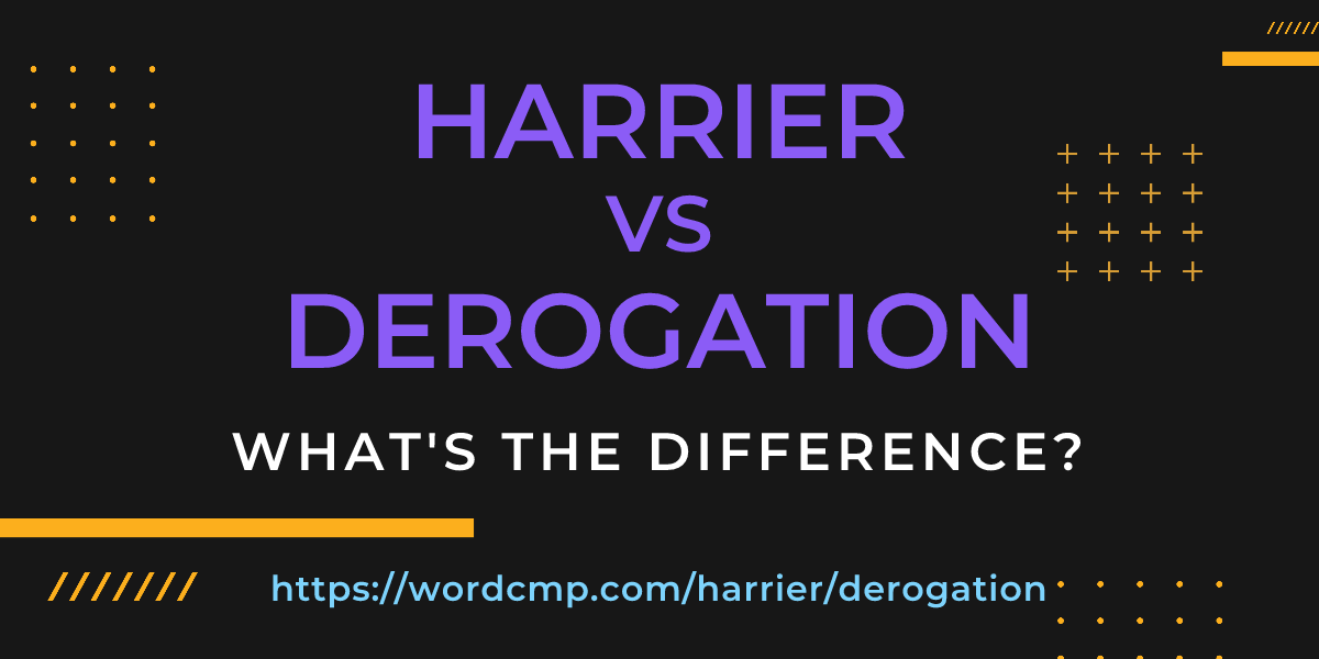 Difference between harrier and derogation