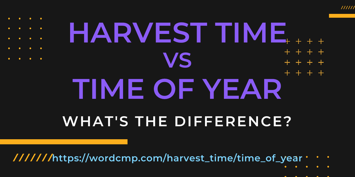 Difference between harvest time and time of year