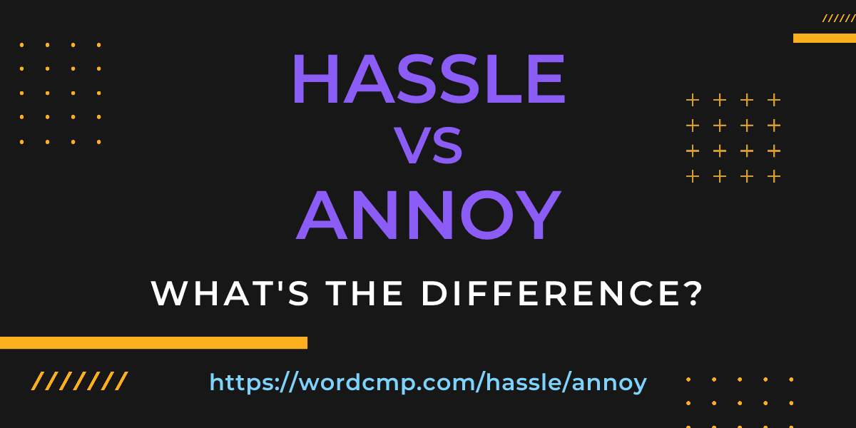 Difference between hassle and annoy