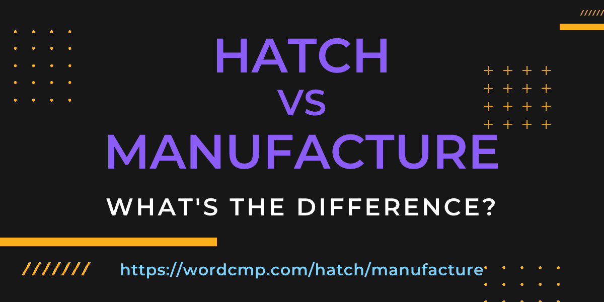 Difference between hatch and manufacture