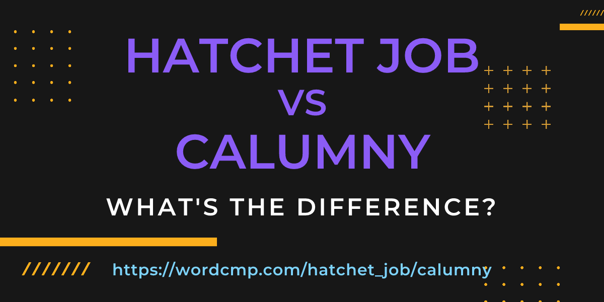 Difference between hatchet job and calumny