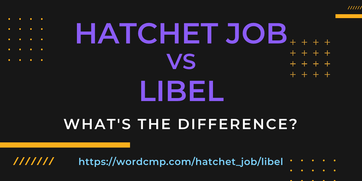 Difference between hatchet job and libel