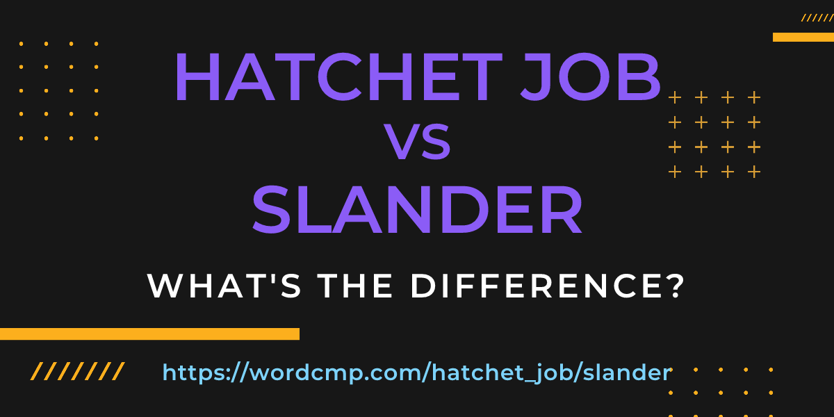 Difference between hatchet job and slander