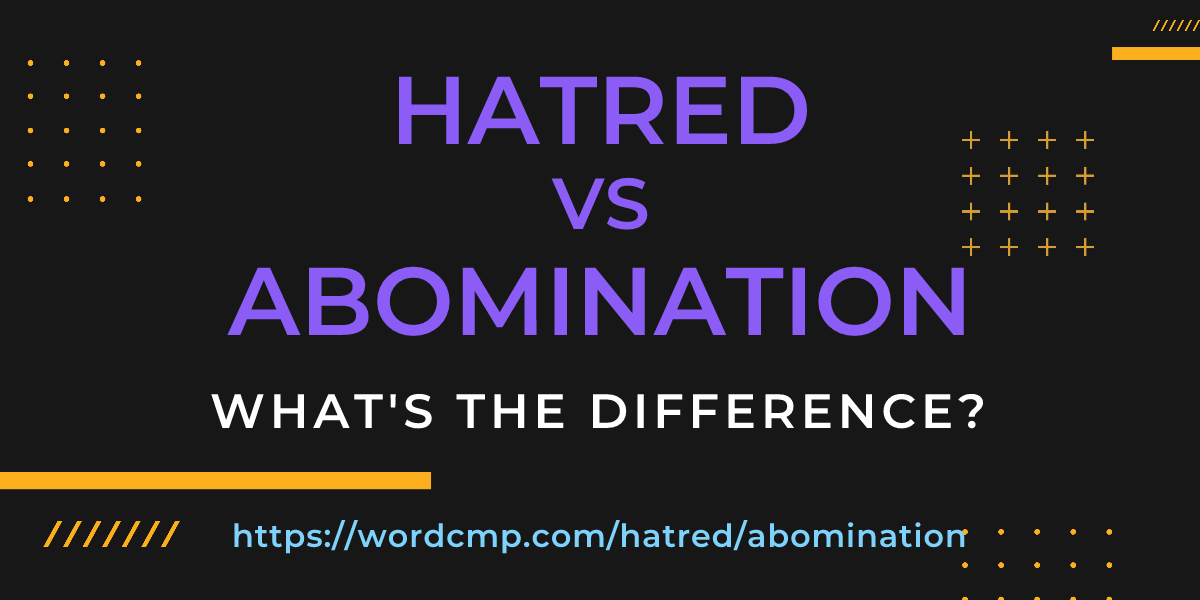 Difference between hatred and abomination
