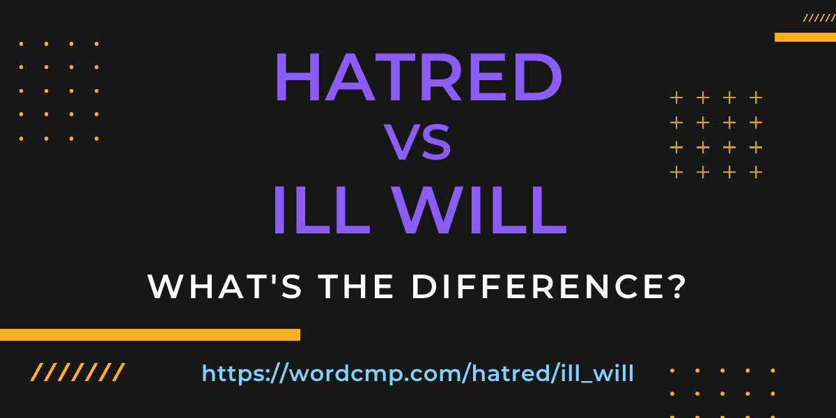 Difference between hatred and ill will