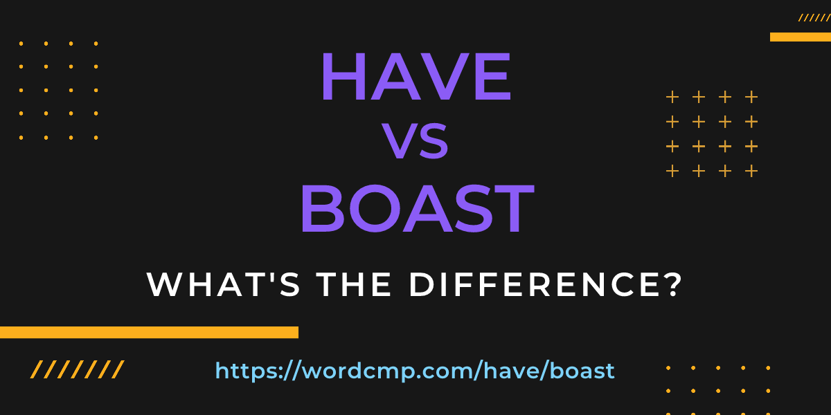 Difference between have and boast