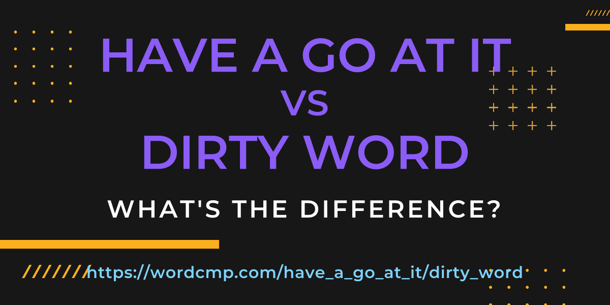 Difference between have a go at it and dirty word